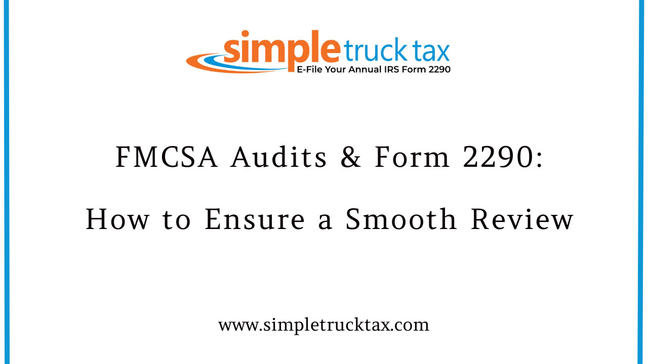 FMCSA Audits & Form 2290: How to Ensure a Smooth Review